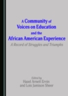 A Community of Voices on Education and the African American Experience : A Record of Struggles and Triumphs - eBook