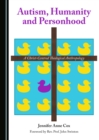 None Autism, Humanity and Personhood : A Christ-Centred Theological Anthropology - eBook