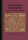 None Trans-Pacific Encounters : Asia and the Hispanic World - eBook