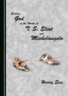 None Seeking God in the Works of T. S. Eliot and Michelangelo - eBook