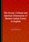The Social, Cultural and Spiritual Dimensions of Modern Indian Poetry in English - eBook