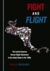 None Fight and Flight : The Central America Human Rights Movement in the United States in the 1980s - eBook