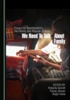 None We Need to Talk about Family : Essays on Neoliberalism, the Family and Popular Culture - eBook