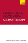Change Your Mood with Aromatherapy: Teach Yourself - Book