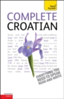 Complete Croatian Beginner to Intermediate Course : Learn to Read, Write, Speak and Understand a New Language with Teach Yourself - Book