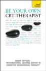 Be Your Own CBT Therapist : Beat negative thinking and discover a happier you with Rational Emotive Behaviour Therapy - Book