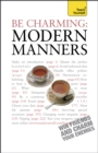 Be Charming: Modern Manners : How to win friends and charm your enemies: an introduction to modern etiquette - eBook