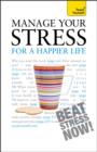 Manage Your Stress for a Happier Life: Teach Yourself - eBook
