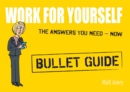 Work for Yourself: Bullet Guides - Book
