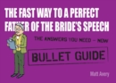 The Fast Way to a Perfect Father of the Bride's Speech: Bullet Guides - eBook