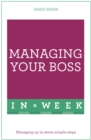 Managing Your Boss In A Week : Managing Up In Seven Simple Steps - eBook