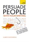 Persuade People with Your Writing : Write copy, emails, letters, reports and plans to get the results you want - eBook