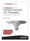 My Revision Notes Edexcel A2 History: from Kaiser to Fuhrer: Germany 1900-45 - Book