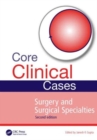 Core Clinical Cases in Surgery and Surgical Specialties - Book