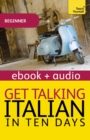 Get Talking Italian in Ten Days Beginner Audio Course : Enhanced Edition - eBook