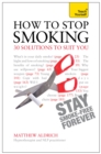 How to Stop Smoking - 30 Solutions to Suit You: Teach Yourself - Book
