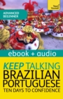 Keep Talking Brazilian Portuguese Audio Course - Ten Days to Confidence : Enhanced Edition - eBook