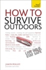 How to Survive Outdoors: Teach Yourself : The adventurer's guide to staying alive in the wild - Book
