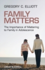 Family Matters : The Importance of Mattering to Family in Adolescence - eBook