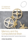 Memory and the Computational Brain : Why Cognitive Science will Transform Neuroscience - eBook