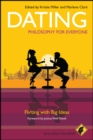 Dating - Philosophy for Everyone : Flirting With Big Ideas - Book