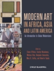 Modern Art in Africa, Asia and Latin America : An Introduction to Global Modernisms - Book