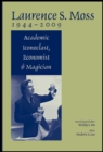 Laurence S. Moss 1944 - 2009 : Academic Iconoclast, Economist and Magician - Book