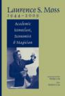 Laurence S. Moss 1944 - 2009 : Academic Iconoclast, Economist and Magician - Book