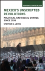 Mexico's Unscripted Revolutions : Political and Social Change since 1958 - Book