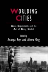 Worlding Cities : Asian Experiments and the Art of Being Global - eBook