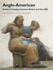 Anglo-American : Artistic Exchange between Britain and the USA - Book