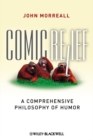 Comic Relief : A Comprehensive Philosophy of Humor - eBook