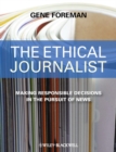 The Ethical Journalist : Making Responsible Decisions in the Pursuit of News - eBook