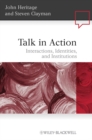 Talk in Action : Interactions, Identities, and Institutions - eBook
