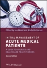 Initial Management of Acute Medical Patients : A Guide for Nurses and Healthcare Practitioners - eBook