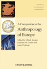 A Companion to the Anthropology of Europe - eBook