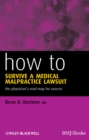 How to Survive a Medical Malpractice Lawsuit : The Physician's Roadmap for Success - eBook