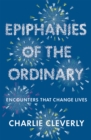 Epiphanies of the Ordinary : Encounters that change lives - Book