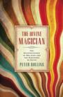 The Divine Magician : The Disappearance of Religion and the Discovery of Faith - eBook