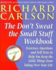 Don't Sweat the Small Stuff Workbook : Exercises, Questions and Self-Tests to Help You Keep the Little Things from Taking Over Your Life - eBook