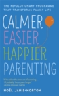 Calmer, Easier, Happier Parenting : The Revolutionary Programme That Transforms Family Life - Book