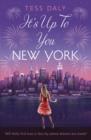 It's Up to You, New York : The sparkling feel-good romcom from Strictly Come Dancing Treasure Tess Daly - eBook