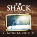 The Shack Revisited. : There Is More Going On Here than You Ever Dared to Dream - Book