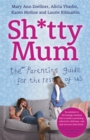 Sh*tty Mum : The Parenting Guide for the Rest of Us - Book