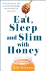Eat, Sleep And Slim With Honey : The new scientific breakthrough - Book