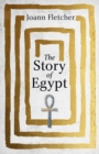 The Story of Egypt : The Epic History of the World's Greatest Civilisation - eBook