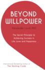 Beyond Willpower : The Secret Principle to Achieving Success in Life, Love, and Happiness - eBook