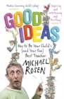 Good Ideas : How to Be Your Child's (and Your Own) Best Teacher - Book