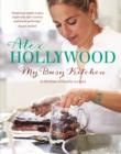 Alex Hollywood: My Busy Kitchen - A lifetime of family recipes - eBook