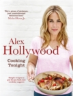 Alex Hollywood: Cooking Tonight : Simple Recipes to Put the Joy Back into Weekday Suppers - Book